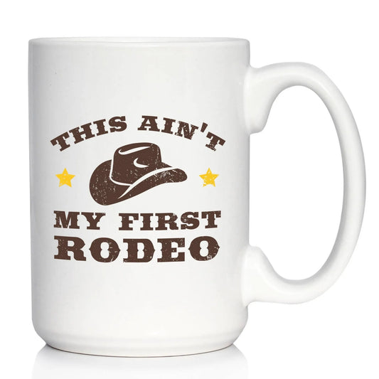 Ain't My First Rodeo Coffee Mug - Texan Cowboy Gifts